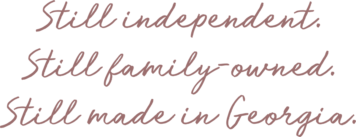 'Still independent. Still family-owned. Still made in Georgia.'